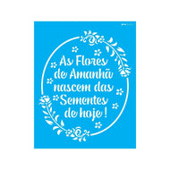 Stencil Opa 20x25cm - Frase As Flores de Amanhã - 3027
