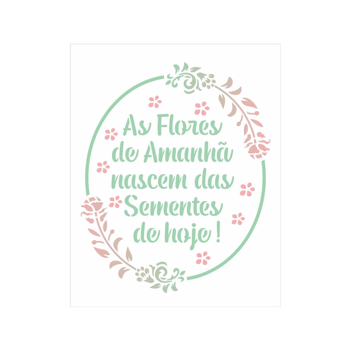 Stencil Opa 20x25cm - Frase As Flores de Amanhã - 3027
