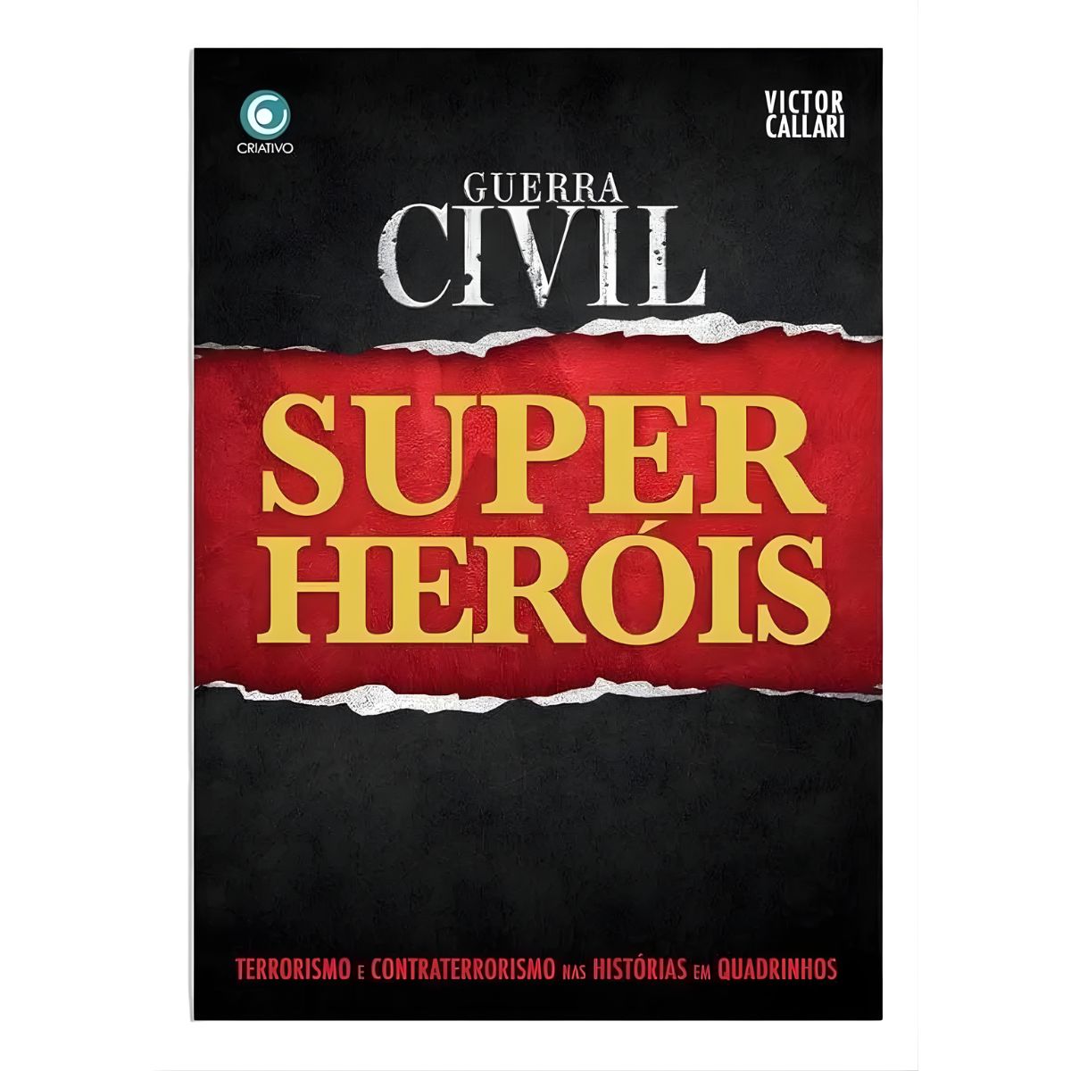 Livro Guerra Civil Super-heróis - Terrorismo e Contraterrorismo Nas Histórias em Quadrinhos - Criativo