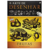 Livro a Arte de Desenhar - Frutas - Renato Silva - Criativo