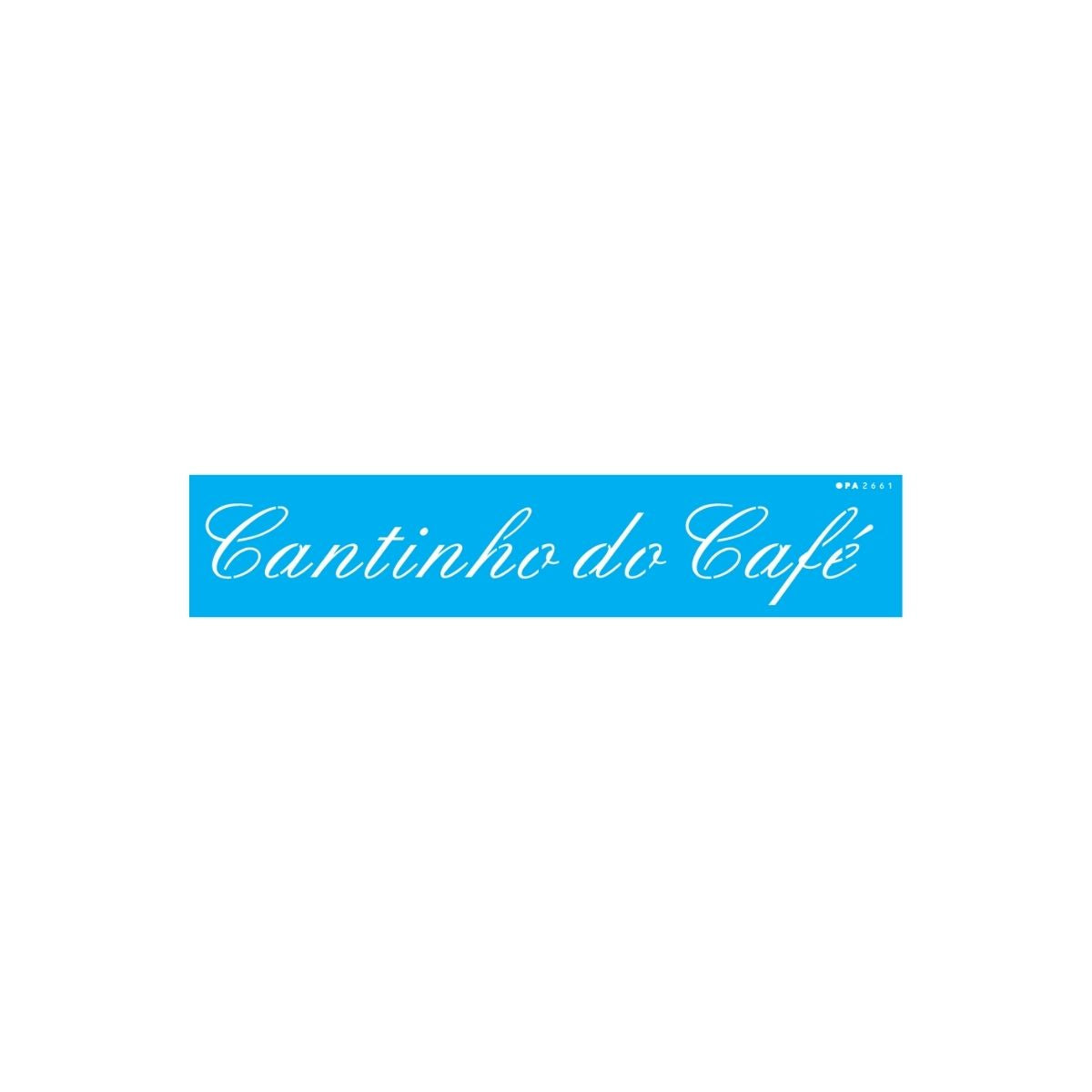 Stencil Opa 06x30cm - Frase Cantinho do Café - 2661