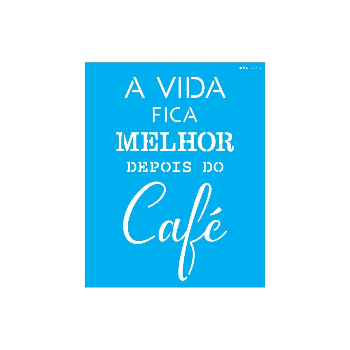 Stencil Opa 20x25cm - Frase a Vida Fica Melhor - 2713