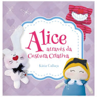 Livro Alice Através da Costura Criativa - Ambientes & Costumes