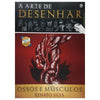 Livro a Arte de Desenhar - Ossos e Músculos - Criativo